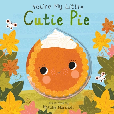 You're My Little Cutie Pie - Marshall, Natalie (Illustrator), and Edwards, Nicola