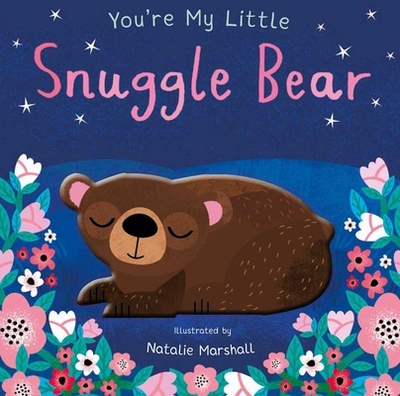 You're My Little Snuggle Bear - Marshall, Natalie (Illustrator), and Edwards, Nicola