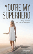 You're My Superhero: Being You is the Best Kind of Superpower