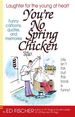 You're No Spring Chicken - Fischer, Ed