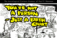 You're Not a Person - Just a Birth Chart: The Astrological Cartoon Humour of Paul F. Newman