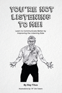 You're Not Listening to Me: Learn to Communicate Better by Improving the Listening Side