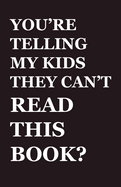 You're Telling My Kids They Can't Read This Book?: Our Hundred-Year Children's-Literature Revolution and How We'll Keep Fighting to Support Our Families' Right to Read