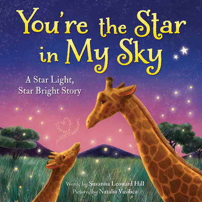 You're the Star in My Sky: A Star Light, Star Bright Story - Hill, Susanna Leonard