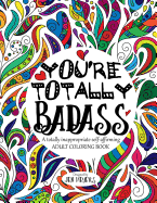 You're Totally Badass: A Totally Inappropriate Self-Affirming Adult Coloring Book