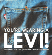 You're Wearing a Levi! Biography for Kids Children's Biography Books