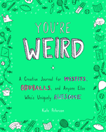 You're Weird: A Creative Journal for Misfits, Oddballs, and Anyone Else Who's Uniquely Awesome