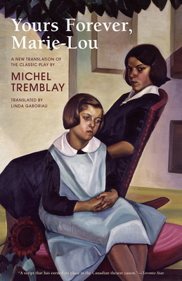 Yours Forever, Marie-Lou - Tremblay, Michel, and Gaboriau, Linda (Translated by), and LeBlanc, Diana (Introduction by)