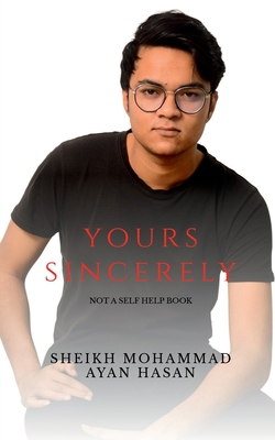 Yours Sincerely: Not a self help book - Hasan, Sheikh Mohammad Ayan