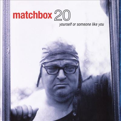 Yourself or Someone Like You - Matchbox Twenty