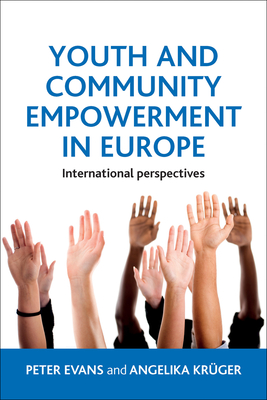 Youth and Community Empowerment in Europe: International Perspectives - Evans, Peter, and Krger, Angelika