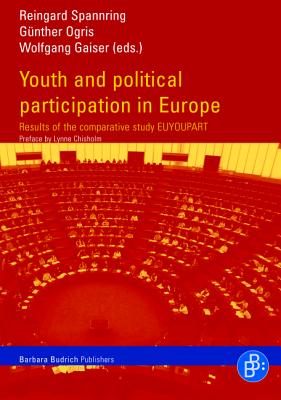 Youth and Political Participation in Europe: Results of the Comparative Study Euyoupart - Spannring, Reingard (Editor), and Ogris, Gunther (Editor), and Gaiser, Wolfgang (Editor)