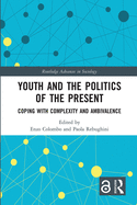 Youth and the Politics of the Present: Coping with Complexity and Ambivalence