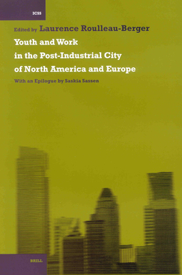 Youth and Work in the Post-Industrial City of North America and Europe: With an Epilogue by Saskia Sassen - Roulleau-Berger, Laurence