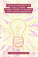 Youth as Architects of Social Change: Global Efforts to Advance Youth-Driven Innovation