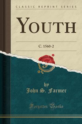 Youth: C. 1560-2 (Classic Reprint) - Farmer, John S