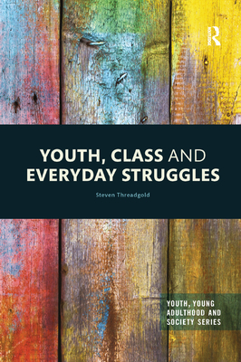 Youth, Class and Everyday Struggles - Threadgold, Steven