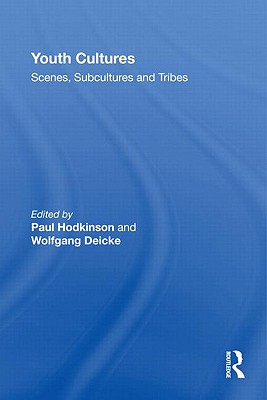 Youth Cultures: Scenes, Subcultures and Tribes - Hodkinson, Paul (Editor), and Deicke, Wolfgang (Editor)