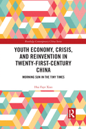 Youth Economy, Crisis, and Reinvention in Twenty-First-Century China: Morning Sun in the Tiny Times