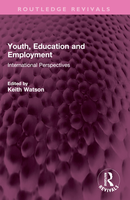 Youth, Education and Employment: International Perspectives - Watson, Keith (Editor)