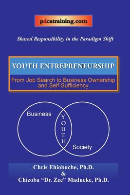 Youth Entrepreneurship: From Job Search to Business Ownership and Self-Sufficiency - Ehiobuche, Chris, and Madueke, Chizoba