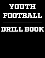 Youth Football Drill Book: Coaching Notebook, Blank Field Pages, Undated Calendar, Game Statistics, Roster