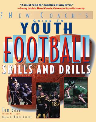 Youth Football Skills & Drills: A New Coach's Guide - Bass, Tom