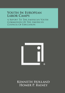 Youth in European Labor Camps: A Report to the American Youth Commission of the American Council of Education