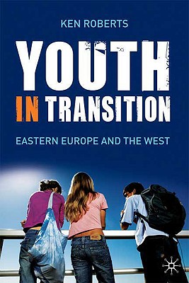 Youth in Transition: Eastern Europe and the West - Roberts, Ken