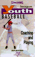 Youth League Baseball: Coaching and Playing - Bertman, Skip