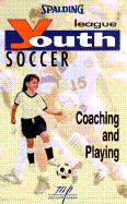 Youth League Soccer: Coaching and Playing
