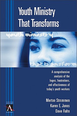 Youth Ministry That Transforms: A Comprehensive Analysis of the Hopes, Frustrations, and Effectiveness of Today's Youth Workers - Strommen, Merton P, PH.D.