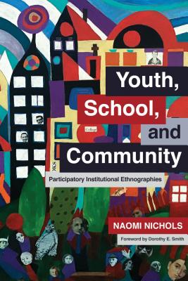 Youth, School, and Community: Participatory Institutional Ethnographies - Nichols, Naomi