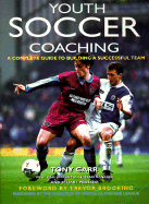 Youth Soccer Coaching: A Complete Guide to Building a Successful Team - Carr, Tony, and Prossor, Stuart