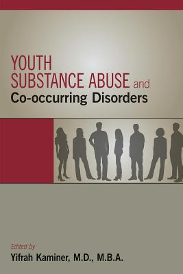 Youth Substance Abuse and Co-occurring Disorders - Kaminer, Yifrah, Dr. (Editor)