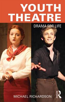Youth Theatre: Drama for Life - Richardson, Michael