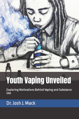 Youth Vaping Unveiled: Exploring Motivations Behind Vaping and Substance Use - Mack, Josh Jerone, Jr.