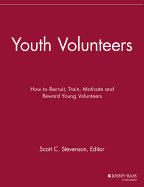 Youth Volunteers: How to Recruit, Train, Motivate and Reward Young Volunteers
