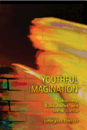 Youthful Imagination: Schooling, Subcultures, and Social Justice - DeVitis, Joseph L (Editor), and Irwin-DeVitis, Linda (Editor), and Tsolidis, Georgina