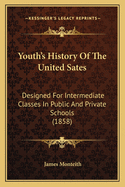 Youth's History Of The United Sates: Designed For Intermediate Classes In Public And Private Schools (1858)