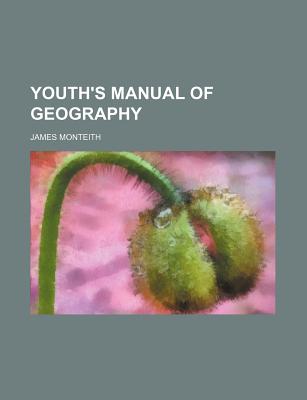 Youth's Manual of Geography - Monteith, James