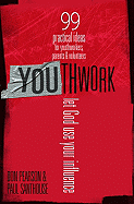 Youthwork: Let God Use Your Influence: 99 Practical Ideas for Youthworkers, Parents & Volunteers