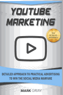 Youtube Marketing: Detailed Approach to Practical Advertising to Win the Social Media Warfare