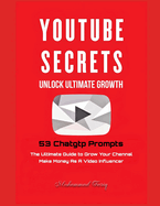 YouTube Secrets: The Ultimate Growth of Your Chennal With 53 Chatgtp Prompts