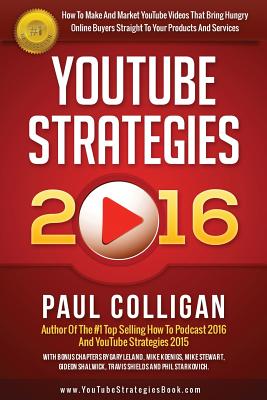 YouTube Strategies 2016: How To Make And Market YouTube Videos - Colligan, Paul