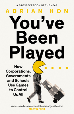 You've Been Played: How Corporations, Governments and Schools Use Games to Control Us All - Hon, Adrian
