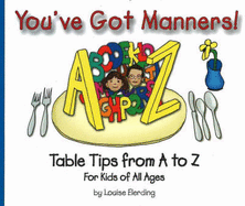 You've Got Manners!: Table Tips from A to Z for Kids of All Ages