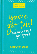 You've Got This (Because God's Got You): 52 Devotions to Uplift and Encourage