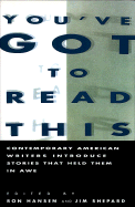 You've Got to Read This: Contemporary American Writers Introduce Stories That Held Them in Awe - Hansen, Ron, Professor