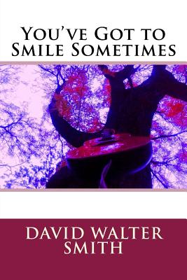 You've Got to Smile Sometimes - Smith, David Walter